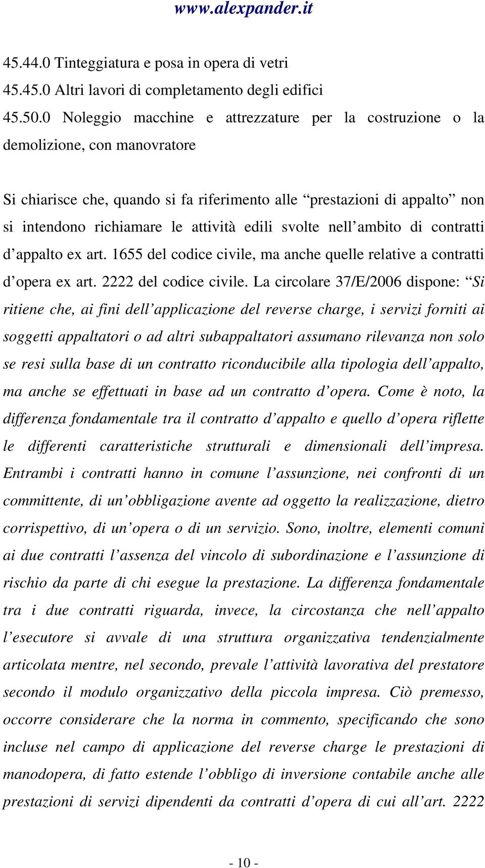 edili svolte nell ambito di contratti d appalto ex art. 1655 del codice civile, ma anche quelle relative a contratti d opera ex art. 2222 del codice civile.