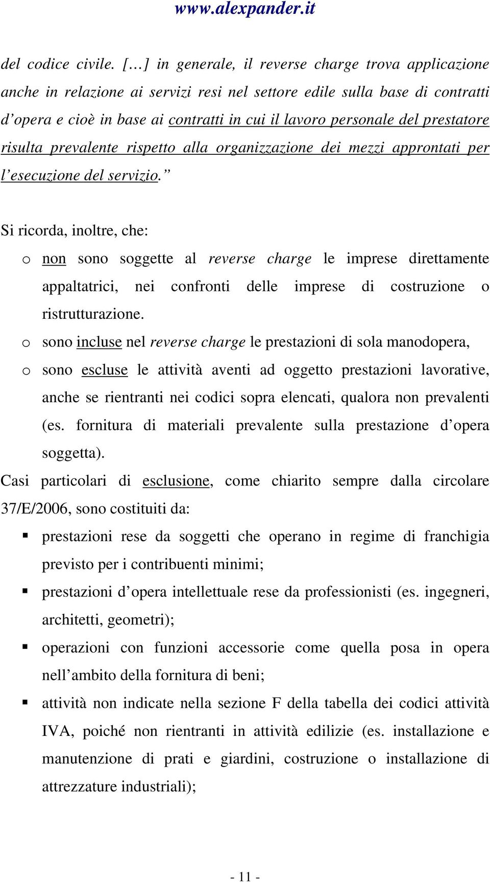 prestatore risulta prevalente rispetto alla organizzazione dei mezzi approntati per l esecuzione del servizio.