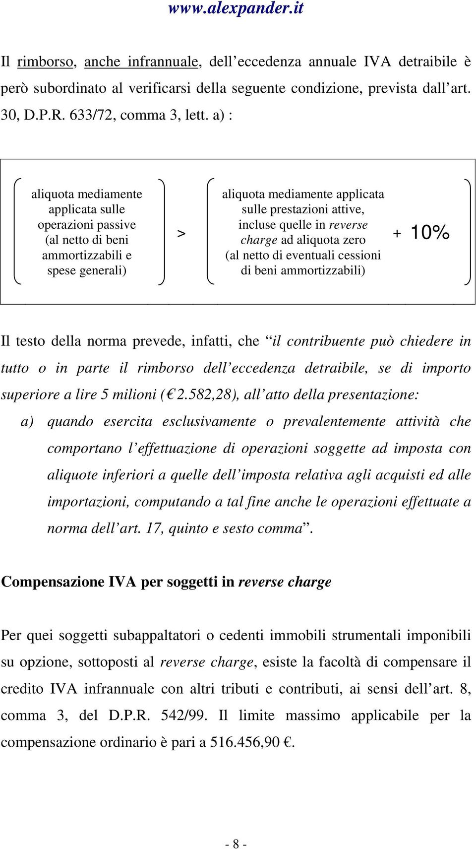 charge ad aliquota zero (al netto di eventuali cessioni di beni ammortizzabili) + 10% Il testo della norma prevede, infatti, che il contribuente può chiedere in tutto o in parte il rimborso dell