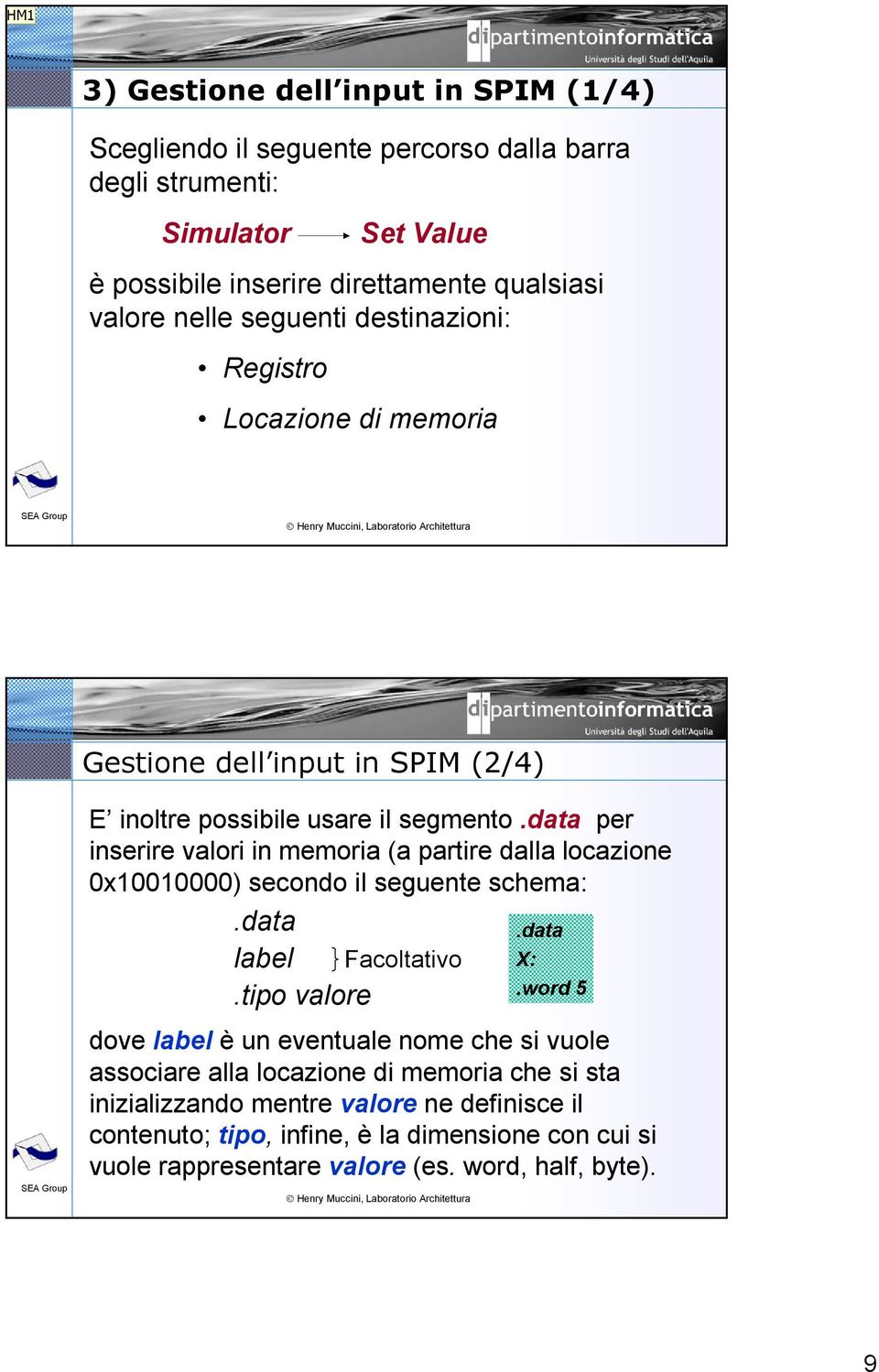 data per inserire valori in memoria (a partire dalla locazione 0x10010000) secondo il seguente schema:.data label Facoltativo.tipo valore.data X:.