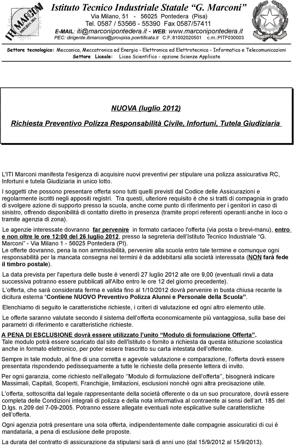 Liceale: Liceo Scientifico - opzione Scienze Applicate NUOVA (luglio 2012) Richiesta Preventivo Polizza Responsabilità Civile, Infortuni, Tutela Giudiziaria L'ITI Marconi manifesta l'esigenza di