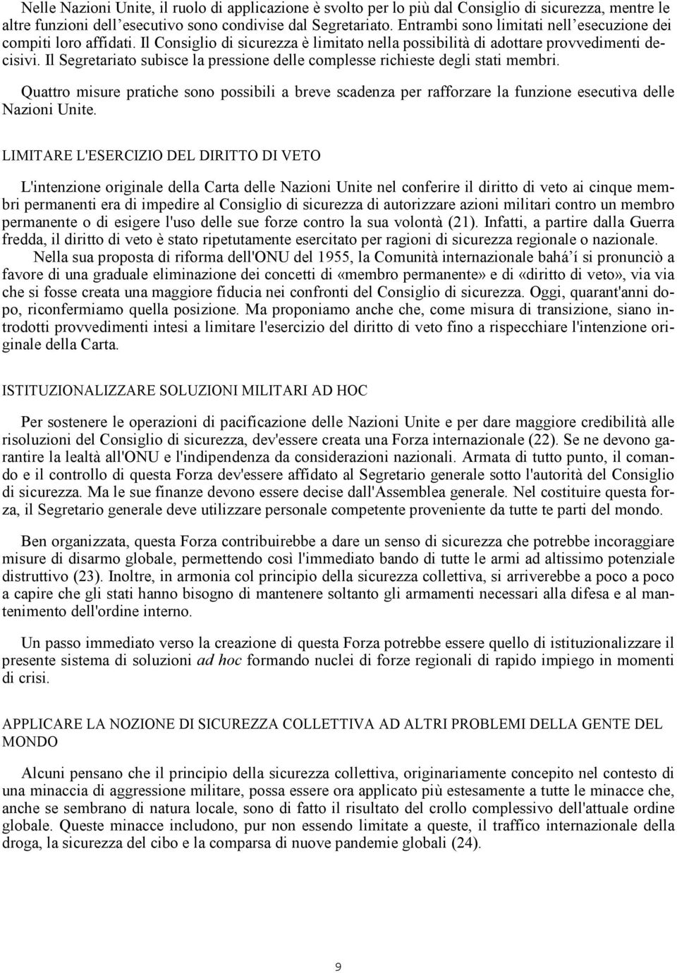 Il Segretariato subisce la pressione delle complesse richieste degli stati membri. Quattro misure pratiche sono possibili a breve scadenza per rafforzare la funzione esecutiva delle Nazioni Unite.