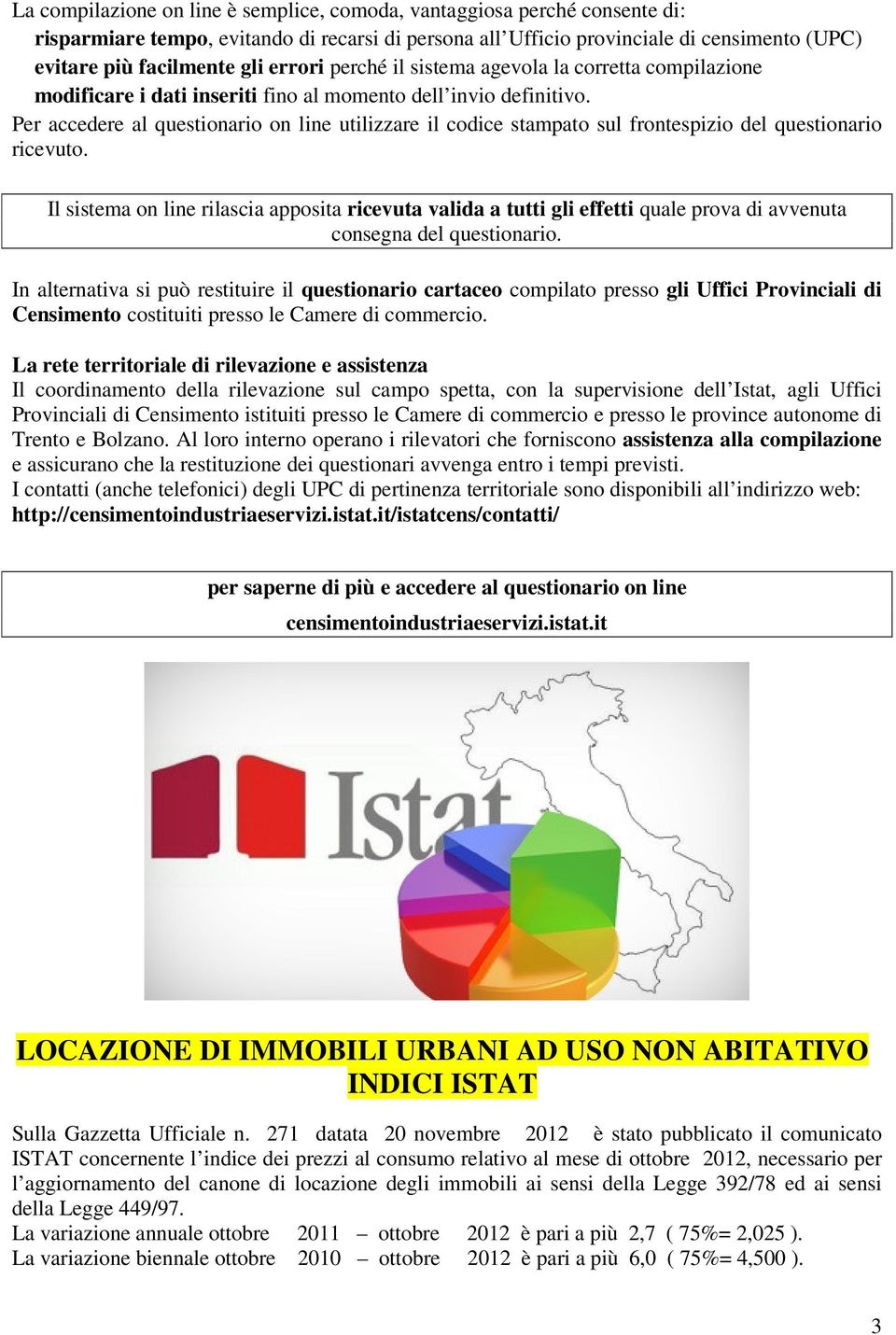 Per accedere al questionario on line utilizzare il codice stampato sul frontespizio del questionario ricevuto.