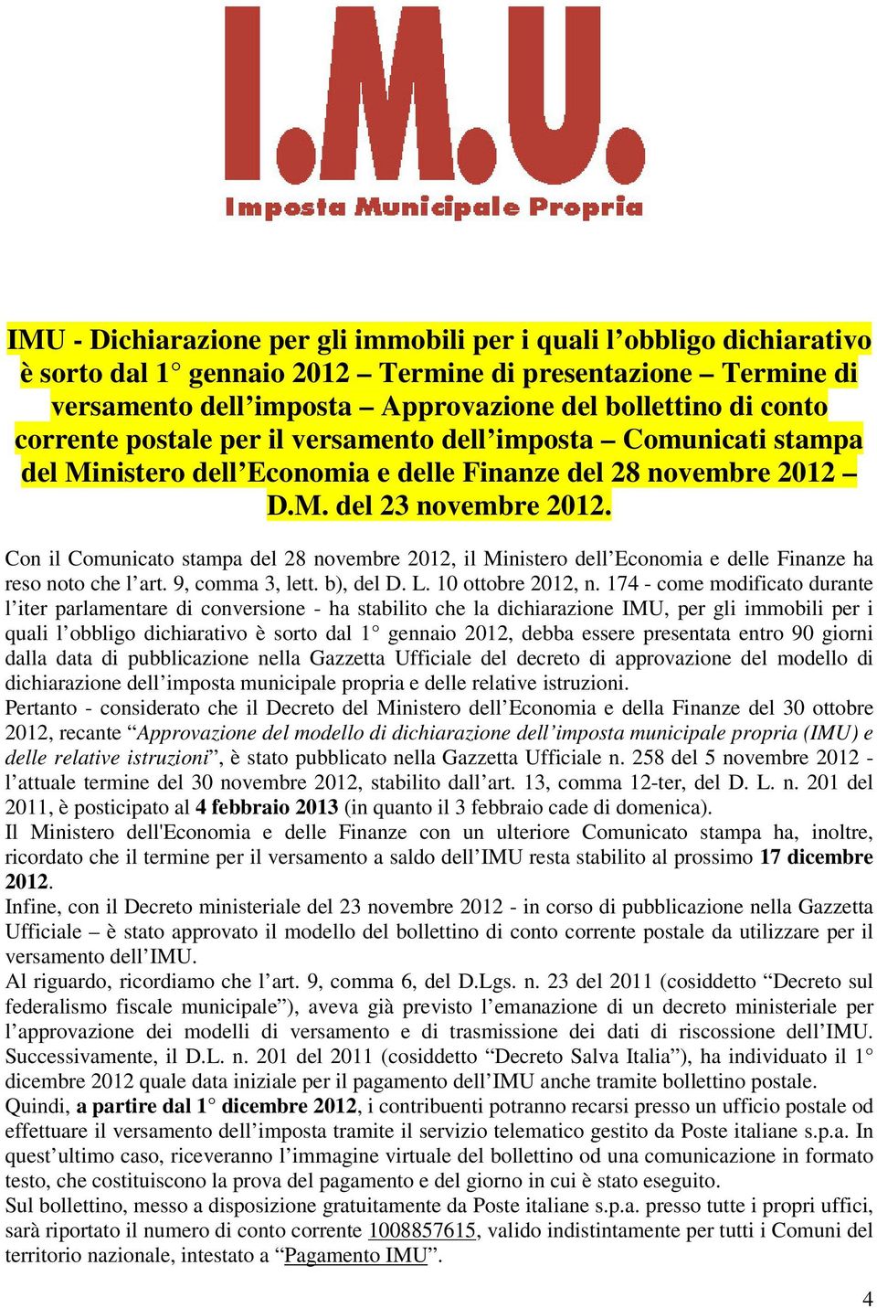 Con il Comunicato stampa del 28 novembre 2012, il Ministero dell Economia e delle Finanze ha reso noto che l art. 9, comma 3, lett. b), del D. L. 10 ottobre 2012, n.