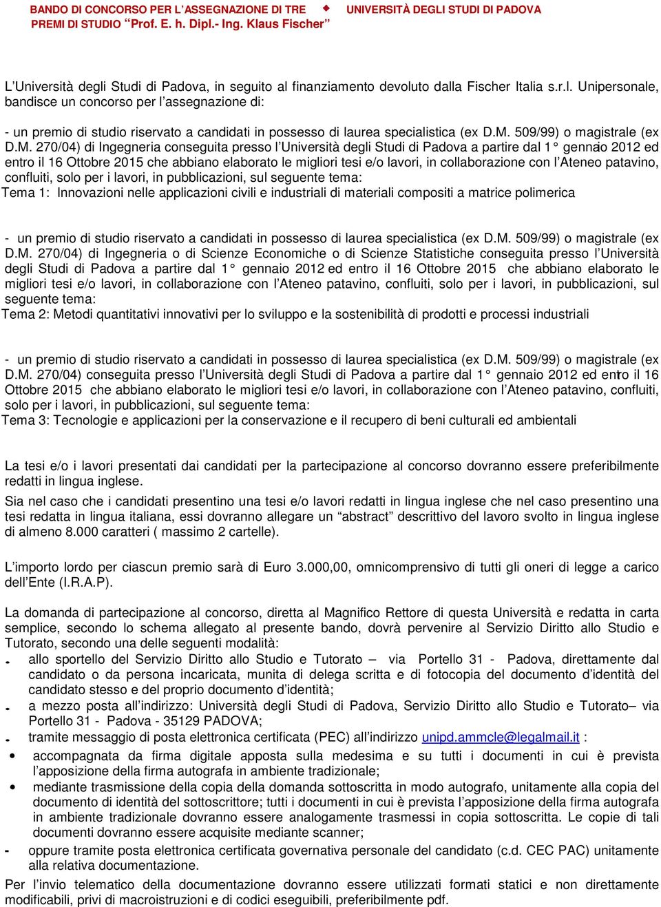 M. 509/99) o magistrale (ex D.M. 270/04) di Ingegneria conseguita presso l Università degli Studi di Padova a partire dal 1 gennaio 2012 ed entro il 16 Ottobre 2015 che abbiano elaborato le migliori