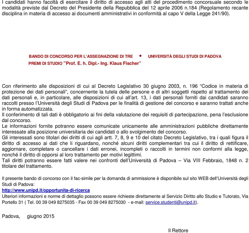 h. Dipl.- Ing. Klaus Fischer UNIVERSITÀ DEGLI STUDI DI PADOVA Con riferimento alle disposizioni di cui al Decreto Legislativo 30 giugno 2003, n.