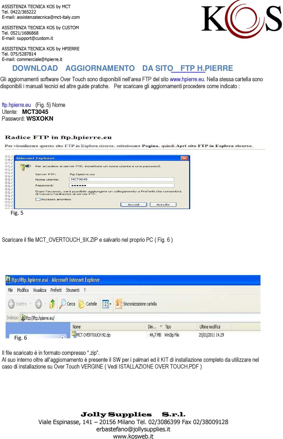 5) Nome Utente: MCT3045 Password: WSXOKN Fig. 5 Scaricare il file MCT_OVERTOUCH_9X.ZIP e salvarlo nel proprio PC ( Fig. 6 ) Fig.