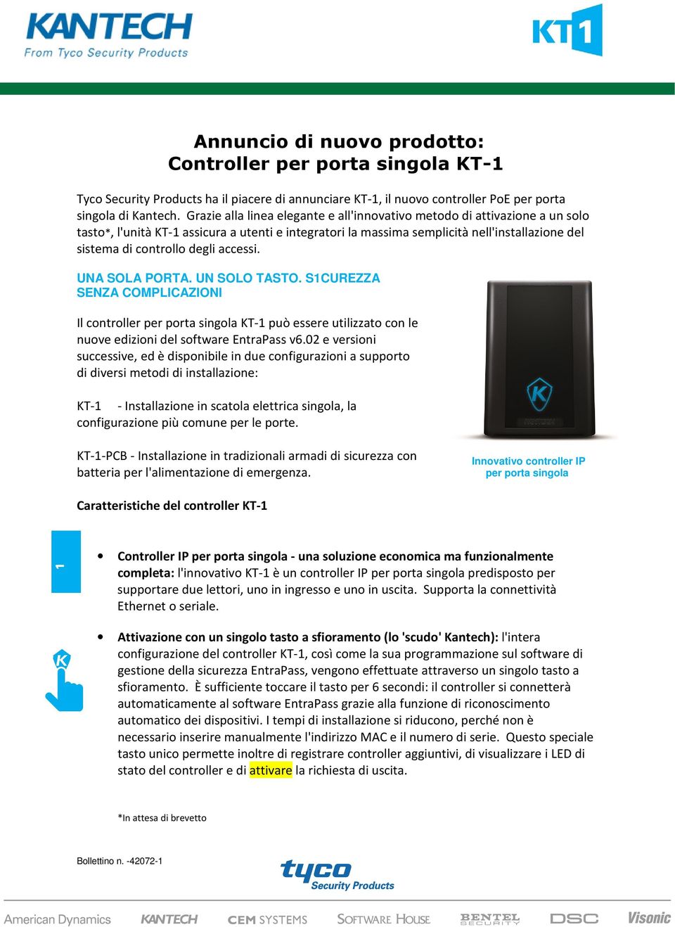 degli accessi. UNA SOLA PORTA. UN SOLO TASTO. S1CUREZZA SENZA COMPLICAZIONI Il controller per porta singola KT-1 può essere utilizzato con le nuove edizioni del software EntraPass v6.