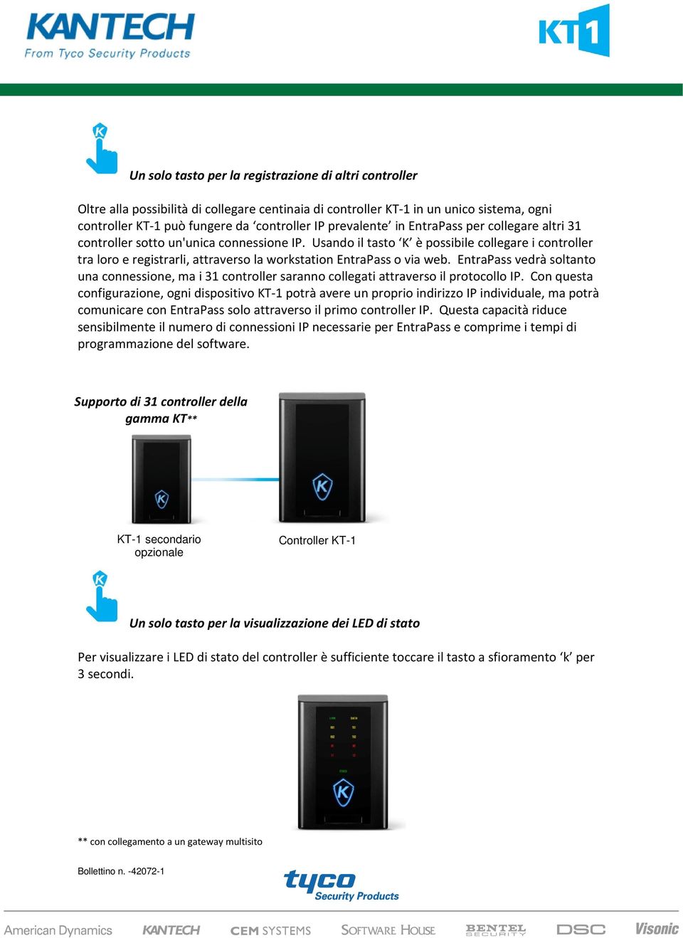 Usando il tasto K è possibile collegare i controller tra loro e registrarli, attraverso la workstation EntraPass o via web.