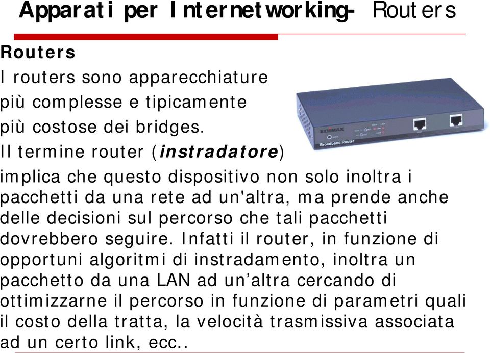 decisioni sul percorso che tali pacchetti dovrebbero seguire.