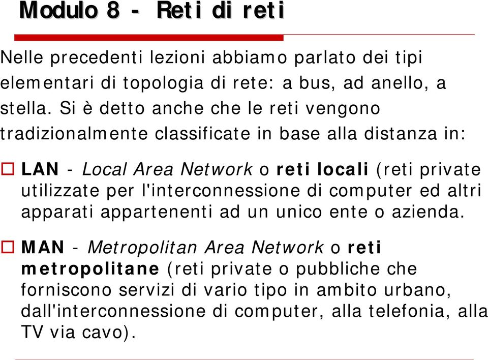 LAN - Local Area Network o reti locali (reti private utilizzate per l'interconnessione di computer ed altri apparati appartenenti ad un unico ente