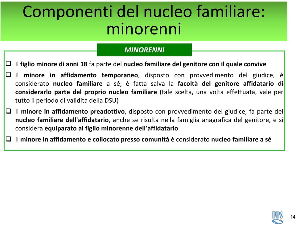 per tutto il periodo di validità della DSU) Il minore in affidamento preadottivo, disposto con provvedimento del giudice, fa parte del nucleo familiare dell'affidatario, anche se risulta