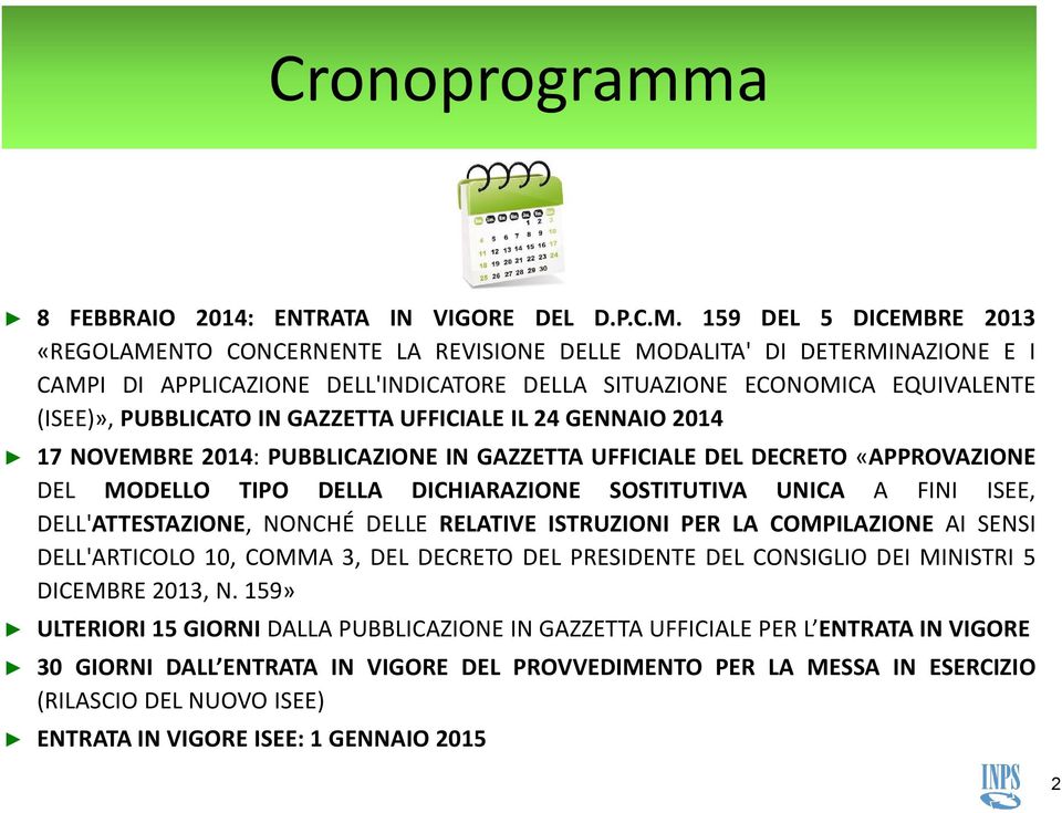 GAZZETTA UFFICIALE IL 24 GENNAIO 2014 17 NOVEMBRE 2014: PUBBLICAZIONE IN GAZZETTA UFFICIALE DEL DECRETO «APPROVAZIONE DEL MODELLO TIPO DELLA DICHIARAZIONE SOSTITUTIVA UNICA A FINI ISEE,