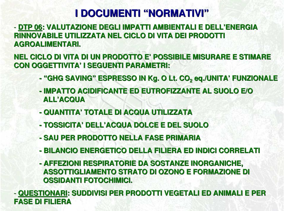 /unita FUNZIONALE - IMPATTO ACIDIFICANTE ED EUTROFIZZANTE AL SUOLO E/O ALL ACQUA - QUANTITA TOTALE DI ACQUA UTILIZZATA - TOSSICITA DELL ACQUA DOLCE E DEL SUOLO - SAU PER PRODOTTO NELLA FASE