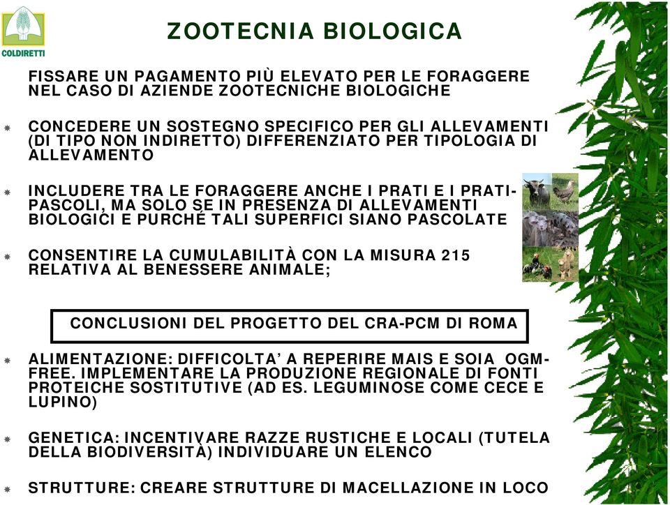 CONSENTIRE LA CUMULABILITÀ CON LA MISURA 215 RELATIVA AL BENESSERE ANIMALE; CONCLUSIONI DEL PROGETTO DEL CRA-PCM DI ROMA ALIMENTAZIONE: DIFFICOLTA A REPERIRE MAIS E SOIA OGM- FREE.