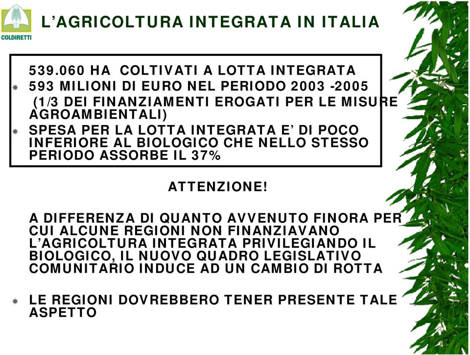 AGROAMBIENTALI) SPESA PER LA LOTTA INTEGRATA E DI POCO INFERIORE AL BIOLOGICO CHE NELLO STESSO PERIODO ASSORBE IL 37% ATTENZIONE!