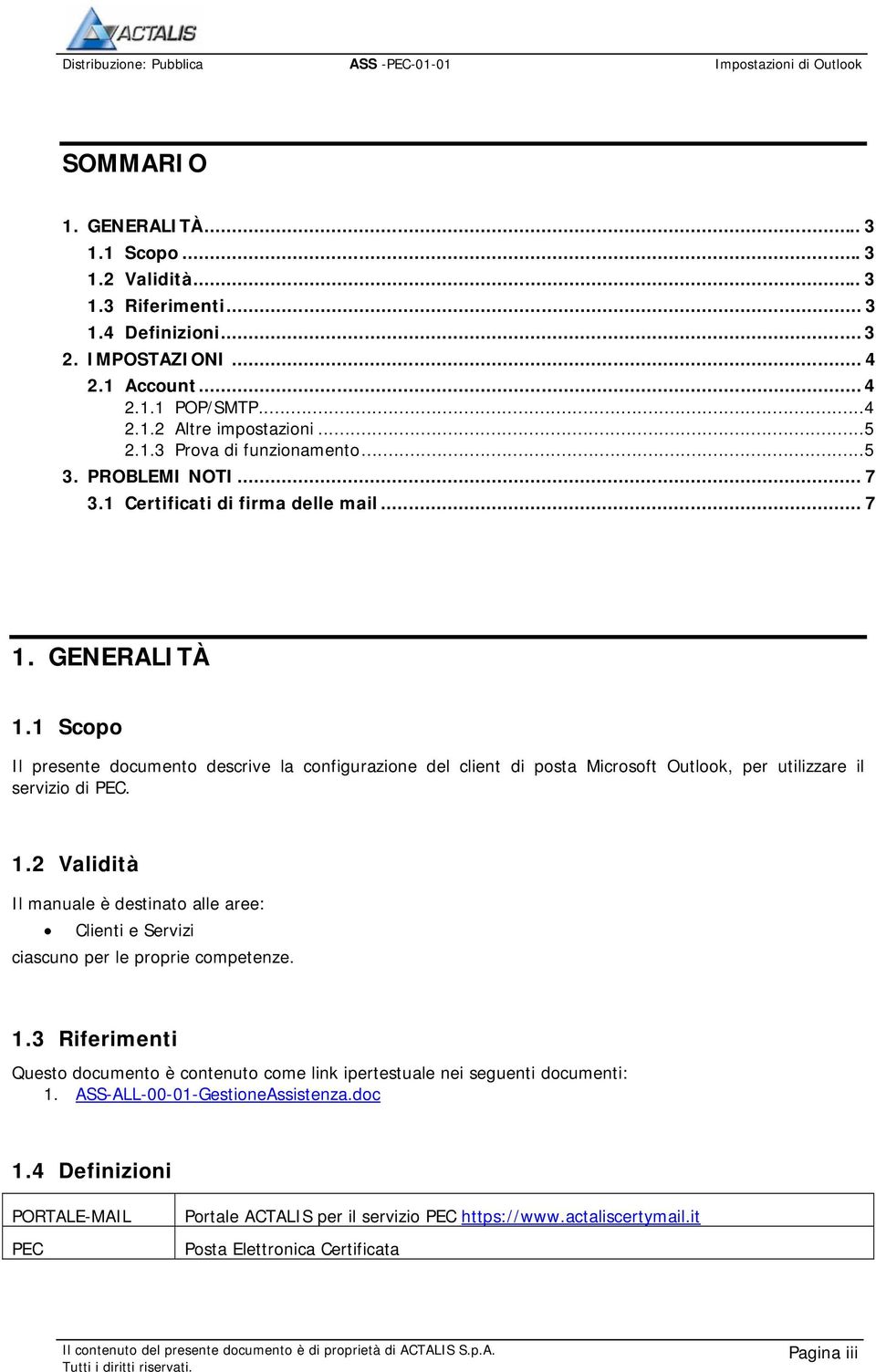 1 Scopo Il presente documento descrive la configurazione del client di posta Microsoft Outlook, per utilizzare il servizio di PEC. 1.