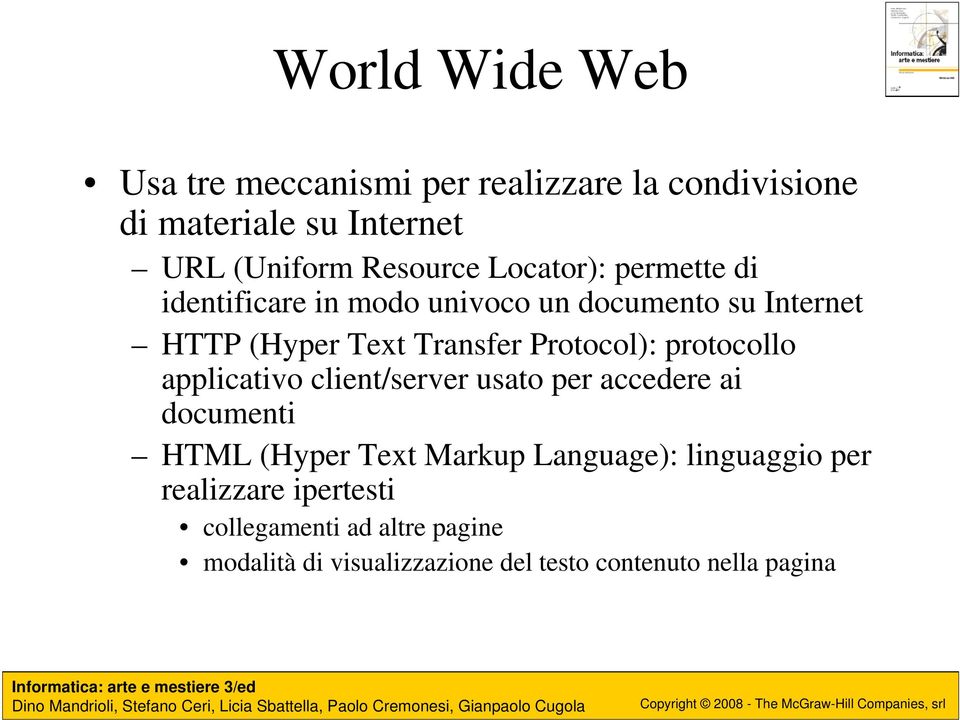 protocollo applicativo client/server usato per accedere ai documenti HTML (Hyper Text Markup Language):