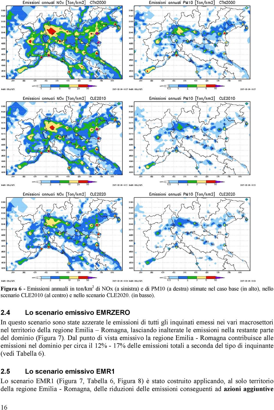 4 Lo scenario emissivo EMRZERO In questo scenario sono state azzerate le emissioni di tutti gli inquinati emessi nei vari macrosettori nel territorio della regione Emilia Romagna, lasciando
