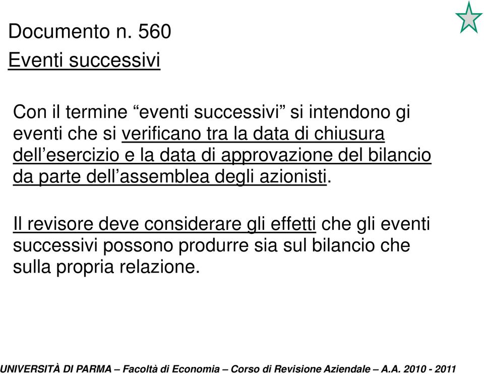 verificano tra la data di chiusura dell esercizio e la data di approvazione del bilancio