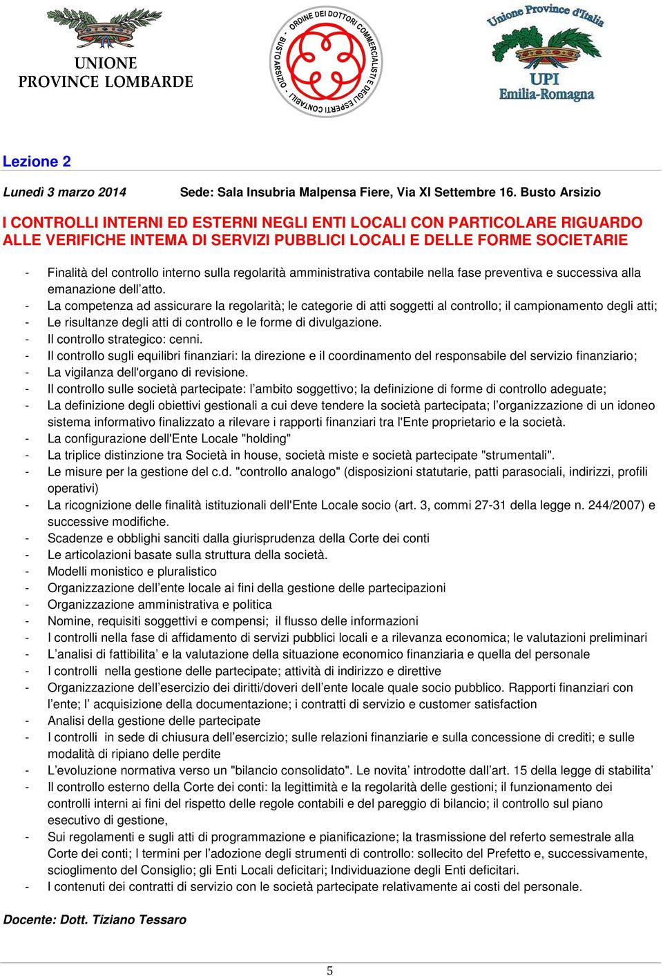 sulla regolarità amministrativa contabile nella fase preventiva e successiva alla emanazione dell atto.