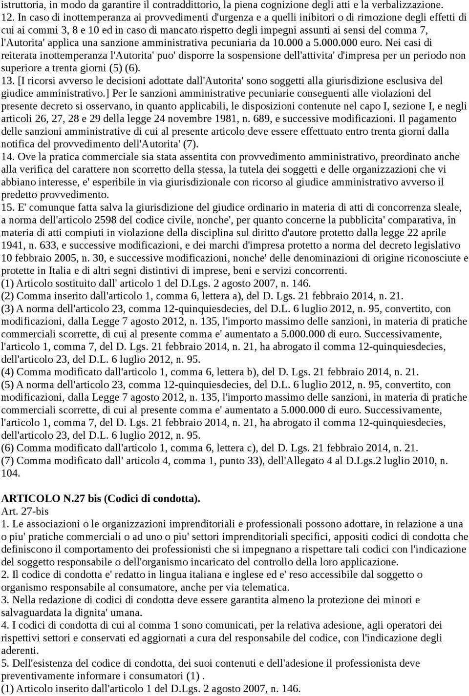 comma 7, l'autorita' applica una sanzione amministrativa pecuniaria da 10.000 a 5.000.000 euro.