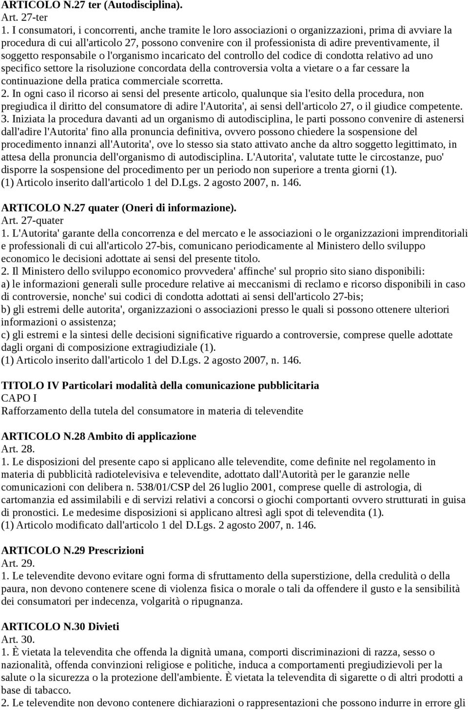 preventivamente, il soggetto responsabile o l'organismo incaricato del controllo del codice di condotta relativo ad uno specifico settore la risoluzione concordata della controversia volta a vietare