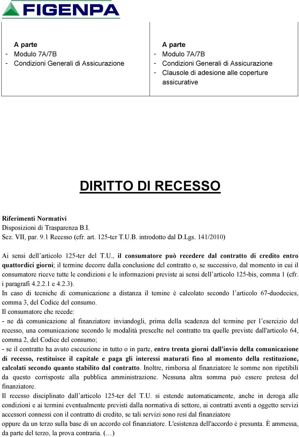 B. introdotto dal D.Lgs. 141/2010) Ai sensi dell articolo 125-ter del T.U.