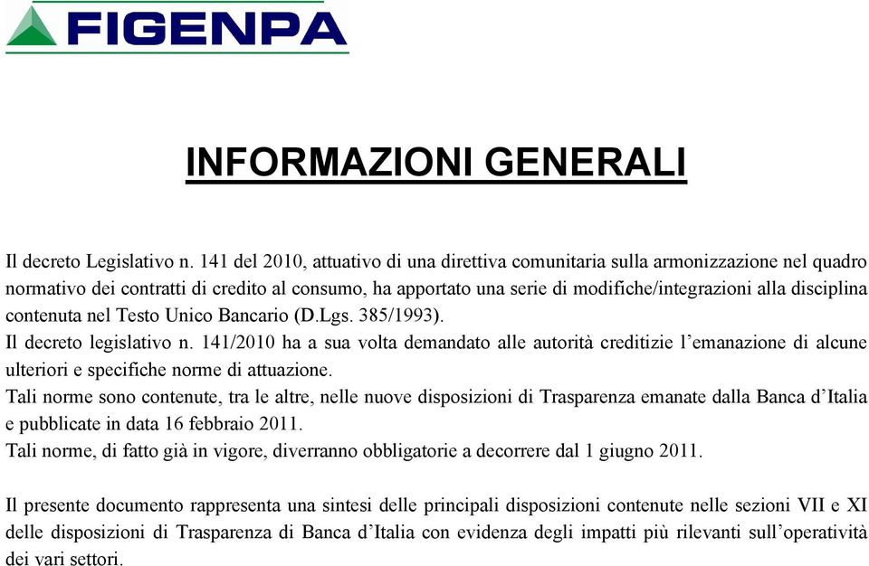 contenuta nel Testo Unico Bancario (D.Lgs. 385/1993). Il decreto legislativo n.