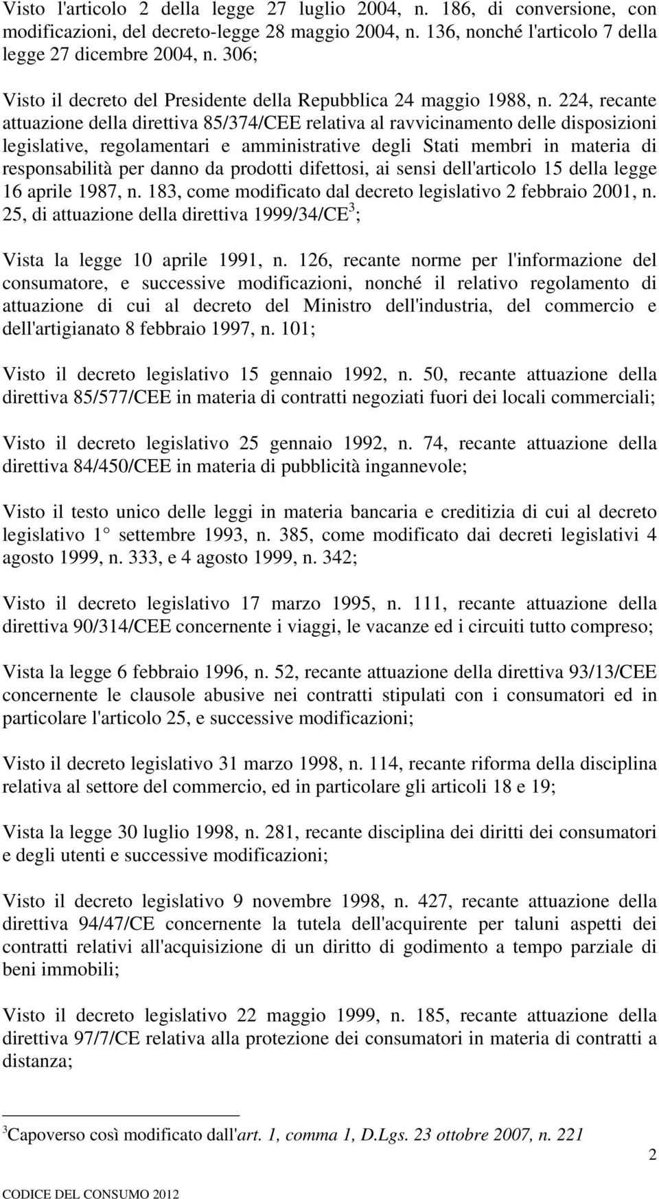 224, recante attuazione della direttiva 85/374/CEE relativa al ravvicinamento delle disposizioni legislative, regolamentari e amministrative degli Stati membri in materia di responsabilità per danno