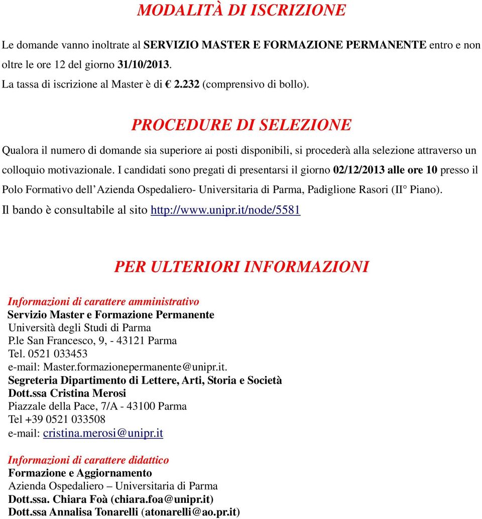 I candidati sono pregati di presentarsi il giorno 02/12/2013 alle ore 10 presso il Polo Formativo dell Azienda Ospedaliero- Universitaria di Parma, Padiglione Rasori (II Piano).