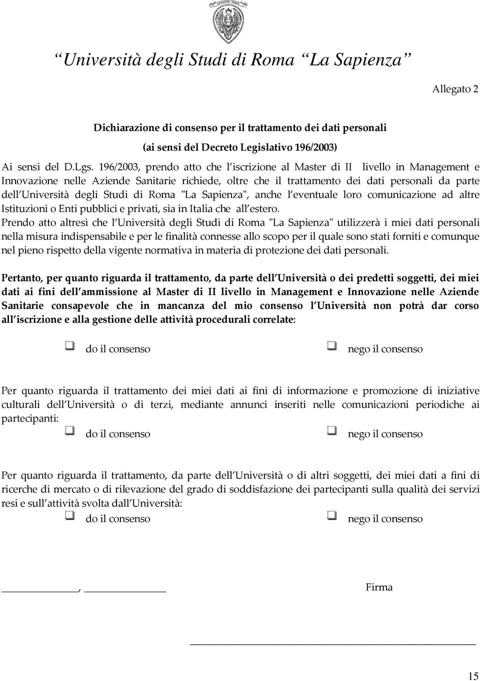 Studi di Roma "La Sapienza", anche l eventuale loro comunicazione ad altre Istituzioni o Enti pubblici e privati, sia in Italia che all estero.