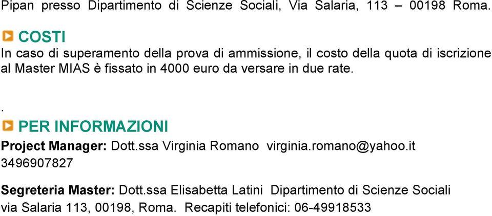 in 4000 euro da versare in due rate.. PER INFORMAZIONI Project Manager: Dott.ssa Virginia Romano virginia.