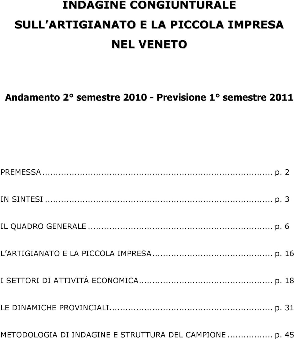 .. p. 6 L ARTIGIANATO E LA PICCOLA IMPRESA... p. 16 I SETTORI DI ATTIVITÀ ECONOMICA... p. 18 LE DINAMICHE PROVINCIALI.