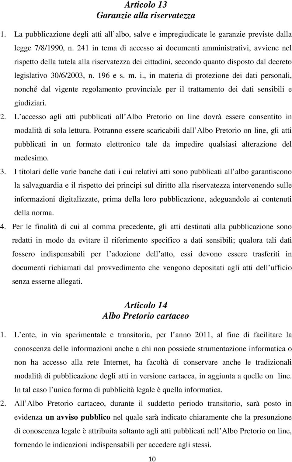 2. L accesso agli atti pubblicati all Albo Pretorio on line dovrà essere consentito in modalità di sola lettura.