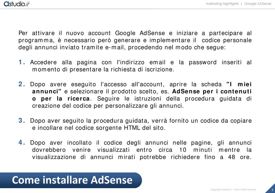 Dopo avere eseguito l'accesso all'account, aprire la scheda "I miei annunci" e selezionare il prodotto scelto, es. AdSense per i contenuti o per la ricerca.