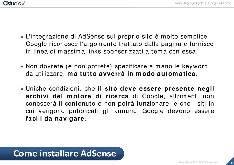 Non dovrete (e non potrete) specificare a mano le keyword da utilizzare, ma tutto avverrà in modo automatico.