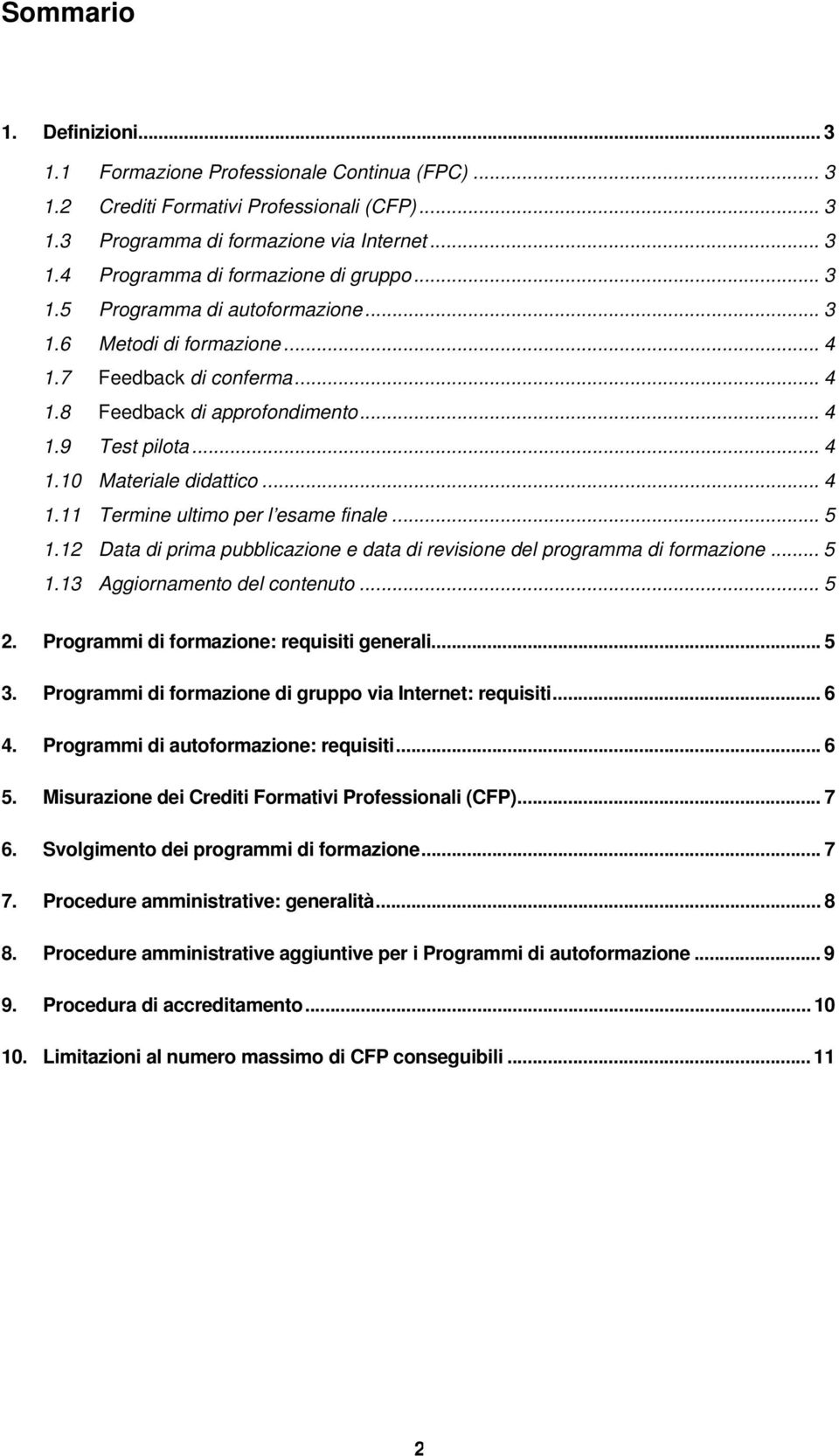 .. 5 1.12 Data di prima pubblicazione e data di revisione del programma di formazione... 5 1.13 Aggiornamento del contenuto... 5 2. Programmi di formazione: requisiti generali... 5 3.