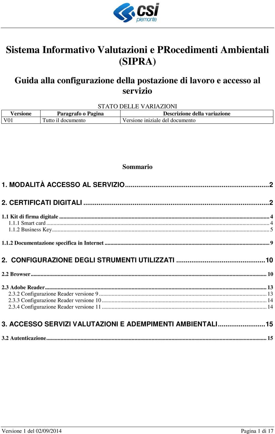 .. 4 1.1.2 Business Key... 5 1.1.2 Documentazione specifica in Internet... 9 2. CONFIGURAZIONE DEGLI STRUMENTI UTILIZZATI... 10 2.2 Browser... 10 2.3 Adobe Reader... 13 2.3.2 Configurazione Reader versione 9.