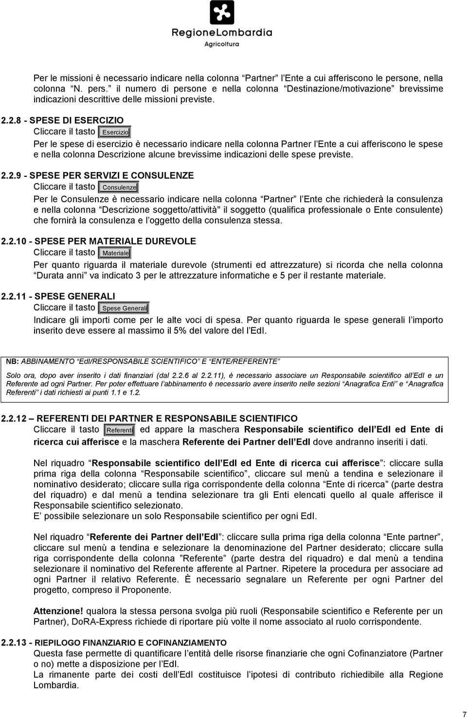 2.8 - SPESE DI ESERCIZIO Cliccare il tasto Esercizio Per le spese di esercizio è necessario indicare nella colonna Partner l Ente a cui afferiscono le spese e nella colonna Descrizione alcune