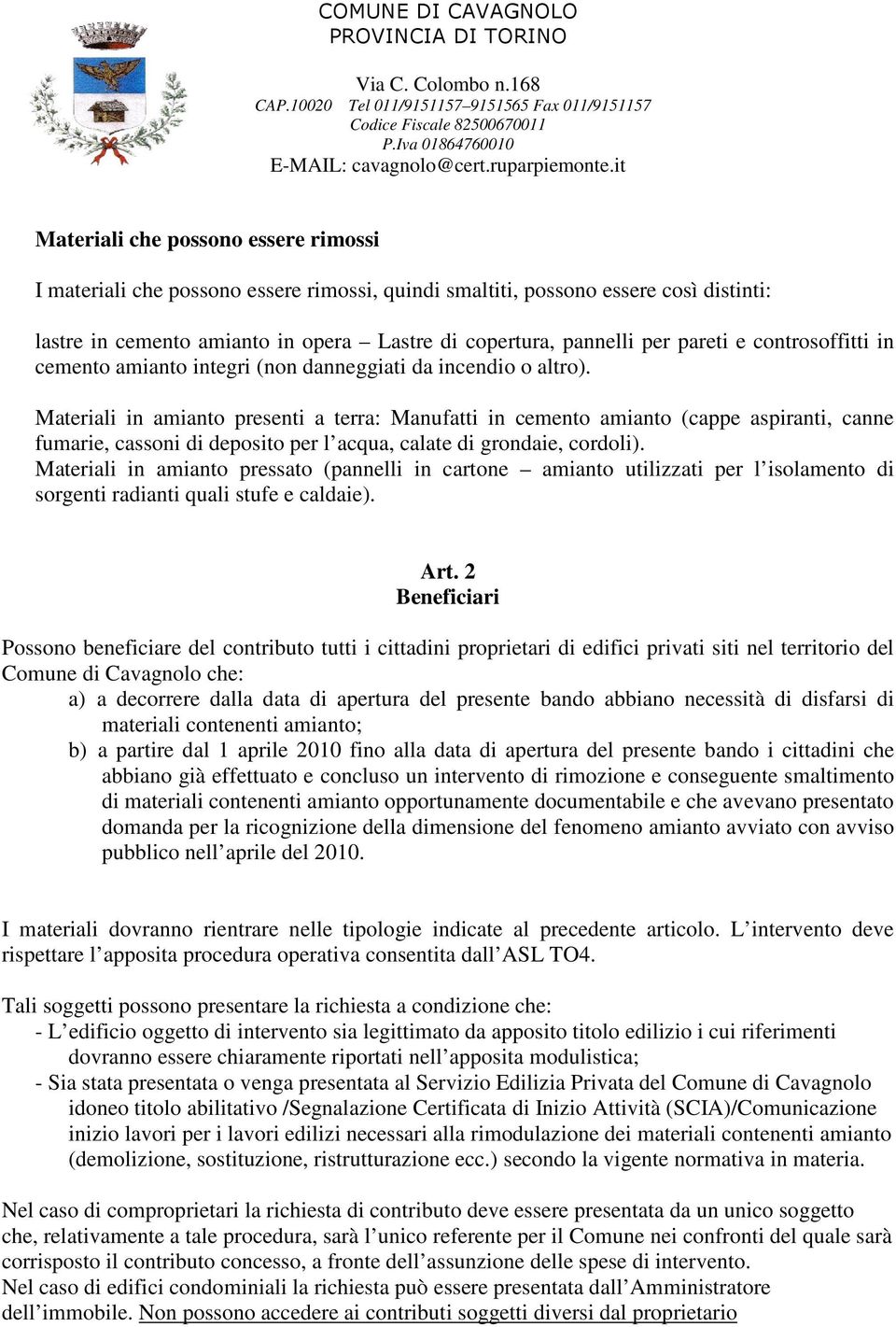 Materiali in amianto presenti a terra: Manufatti in cemento amianto (cappe aspiranti, canne fumarie, cassoni di deposito per l acqua, calate di grondaie, cordoli).