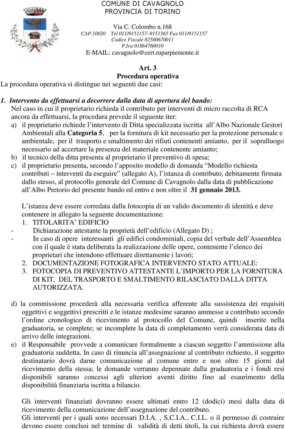 procedura prevede il seguente iter: a) il proprietario richiede l intervento di Ditta specializzata iscritta all Albo Nazionale Gestori Ambientali alla Categoria 5, per la fornitura di kit necessario