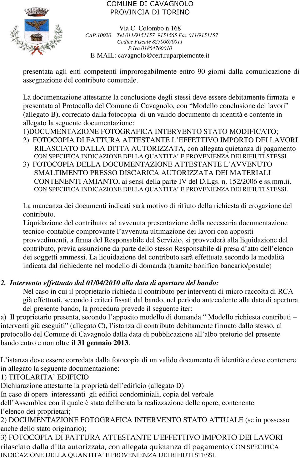 dalla fotocopia di un valido documento di identità e contente in allegato la seguente documentazione: 1)DOCUMENTAZIONE FOTOGRAFICA INTERVENTO STATO MODIFICATO; 2) FOTOCOPIA DI FATTURA ATTESTANTE L