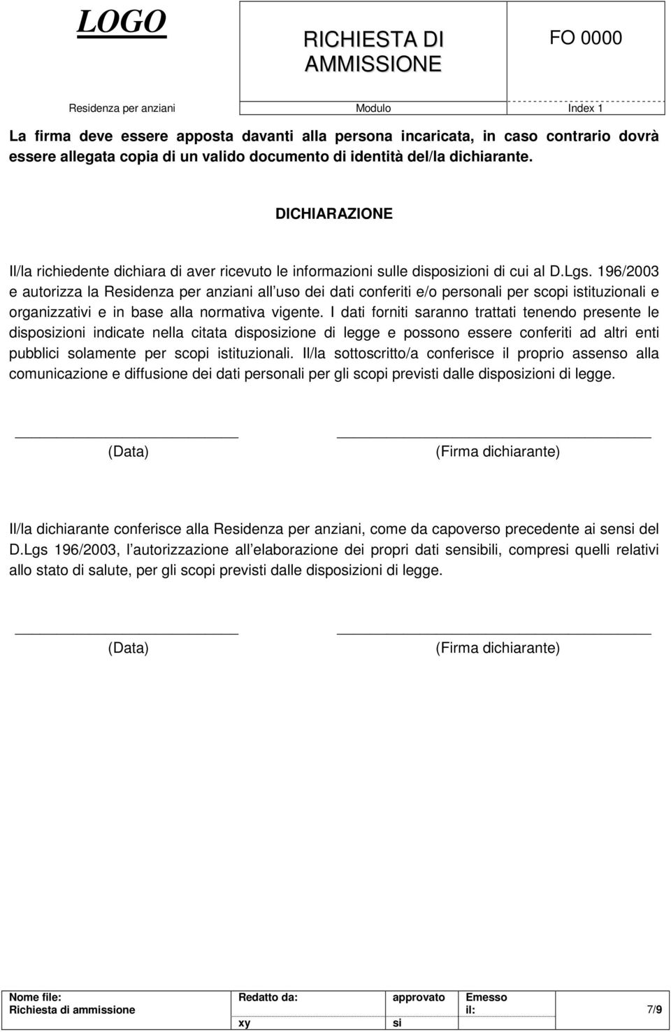 196/2003 e autorizza la Redenza per anziani all uso dei dati conferiti e/o personali per scopi istituzionali e organizzativi e in base alla normativa vigente.