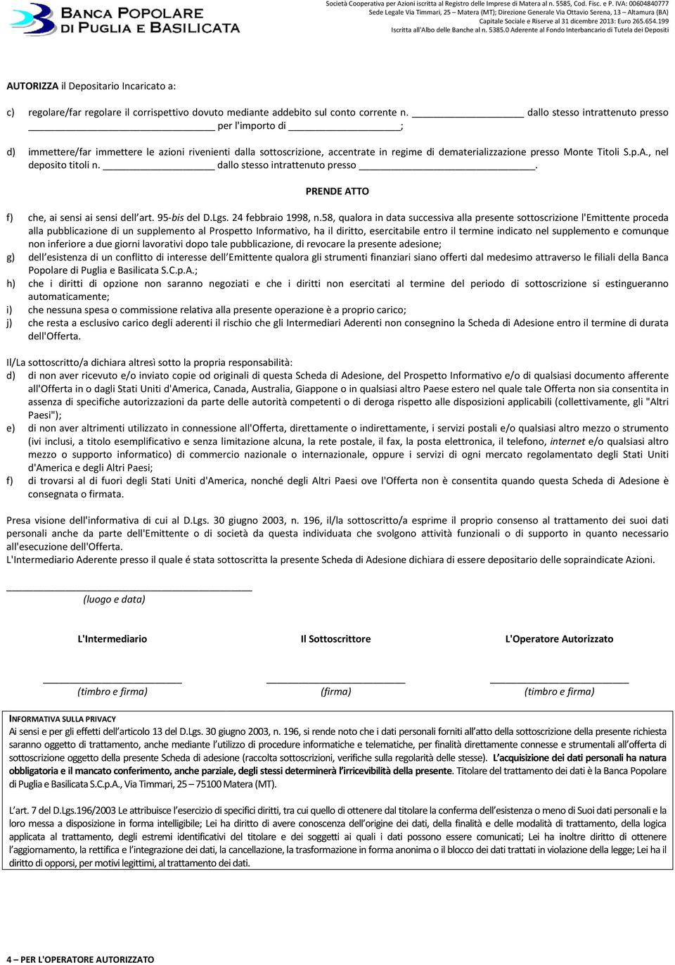 , nel deposito titoli n. dallo stesso intrattenuto presso. PRENDE ATTO f) che, ai sensi ai sensi dell art. 95-bis del D.Lgs. 24 febbraio 1998, n.