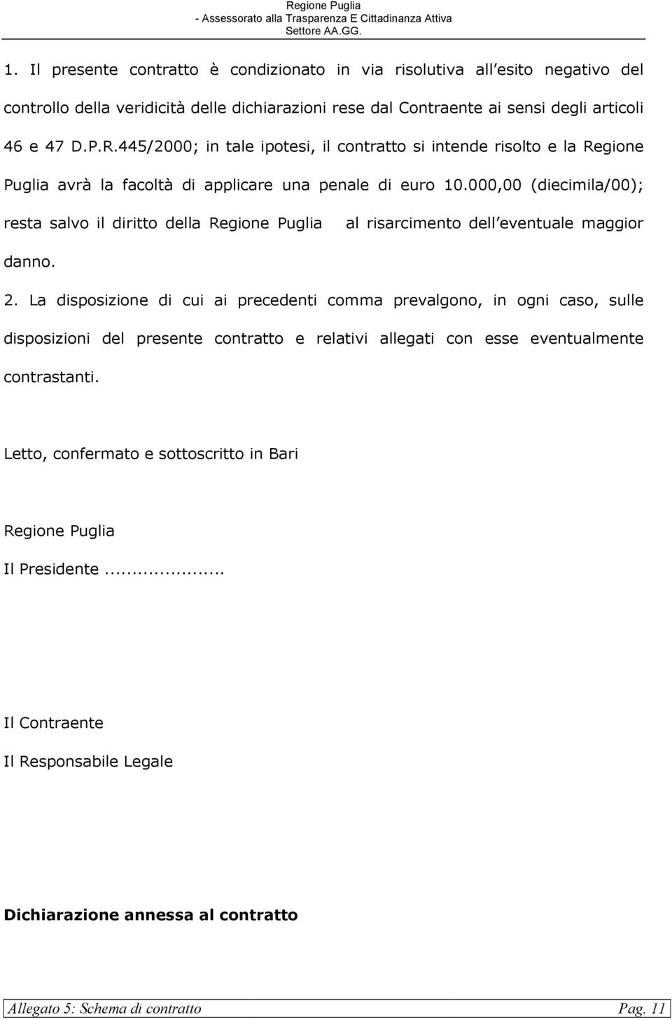 000,00 (diecimila/00); resta salvo il diritto della Regione Puglia al risarcimento dell eventuale maggior danno. 2.