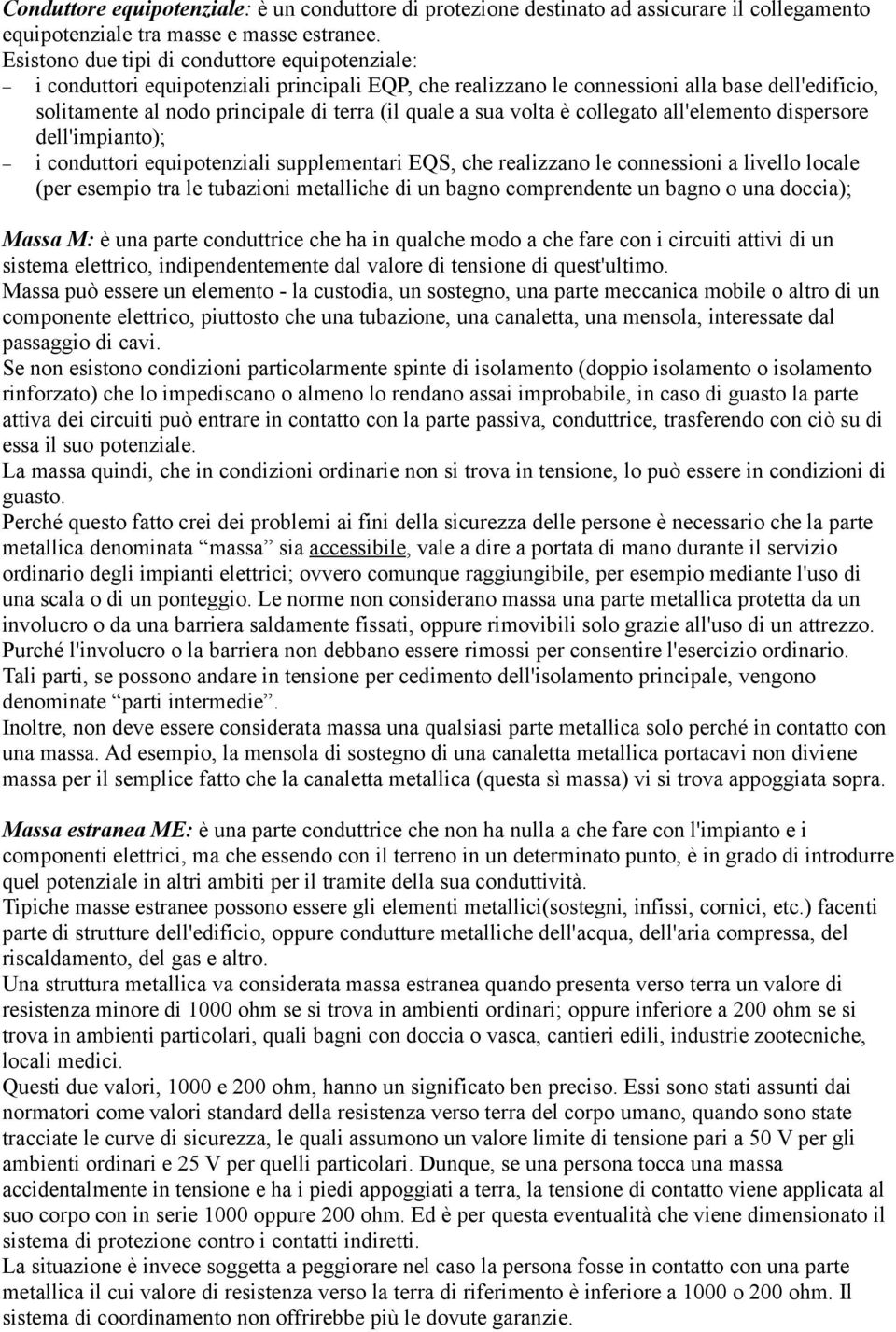 sua volta è collegato all'elemento dispersore dell'impianto); i conduttori equipotenziali supplementari EQS, che realizzano le connessioni a livello locale (per esempio tra le tubazioni metalliche di