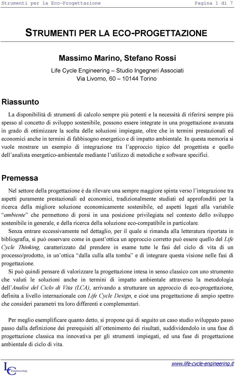 avanzata in grado di ottimizzare la scelta delle soluzioni impiegate, oltre che in termini prestazionali ed economici anche in termini di fabbisogno energetico e di impatto ambientale.