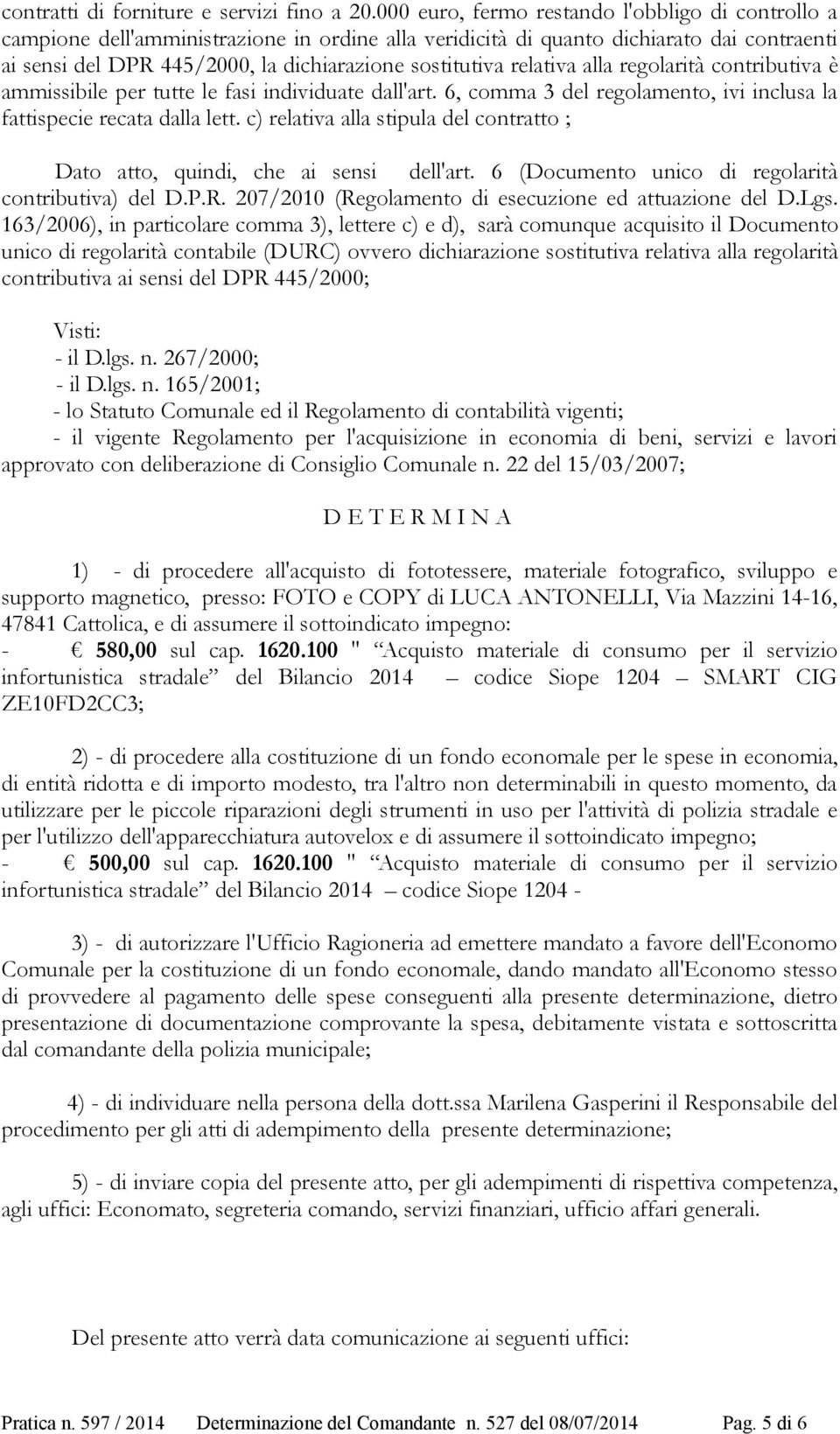 relativa alla regolarità contributiva è ammissibile per tutte le fasi individuate dall'art. 6, comma 3 del regolamento, ivi inclusa la fattispecie recata dalla lett.