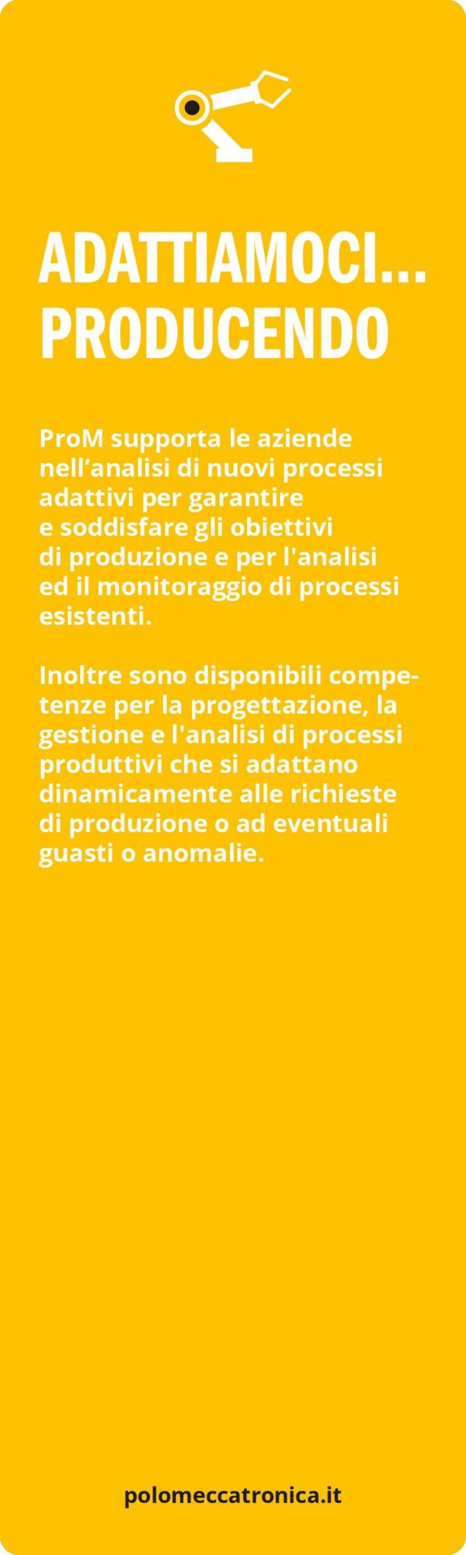 soddisfare gli obiettivi di produzione e per l'analisi ed il monitoraggio di processi esistenti.